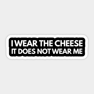 Buffy The Vampire Slayer Quote I wear the cheese, it does not wear me Sticker